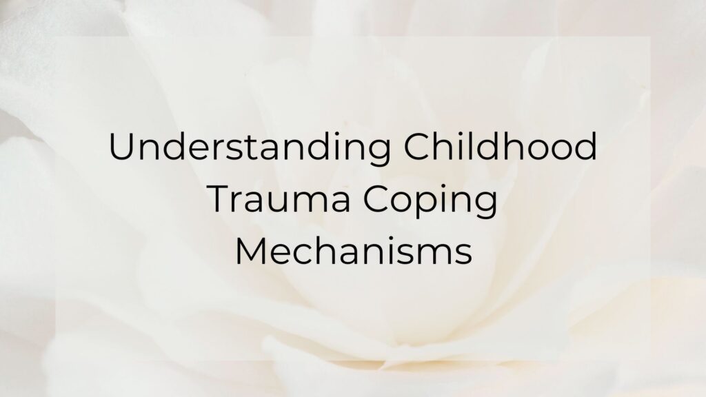 Understanding Childhood Trauma Coping Mechanisms