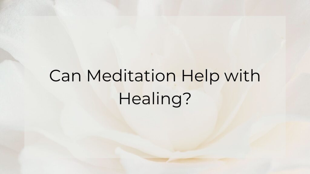 Can Meditation Help with Healing?