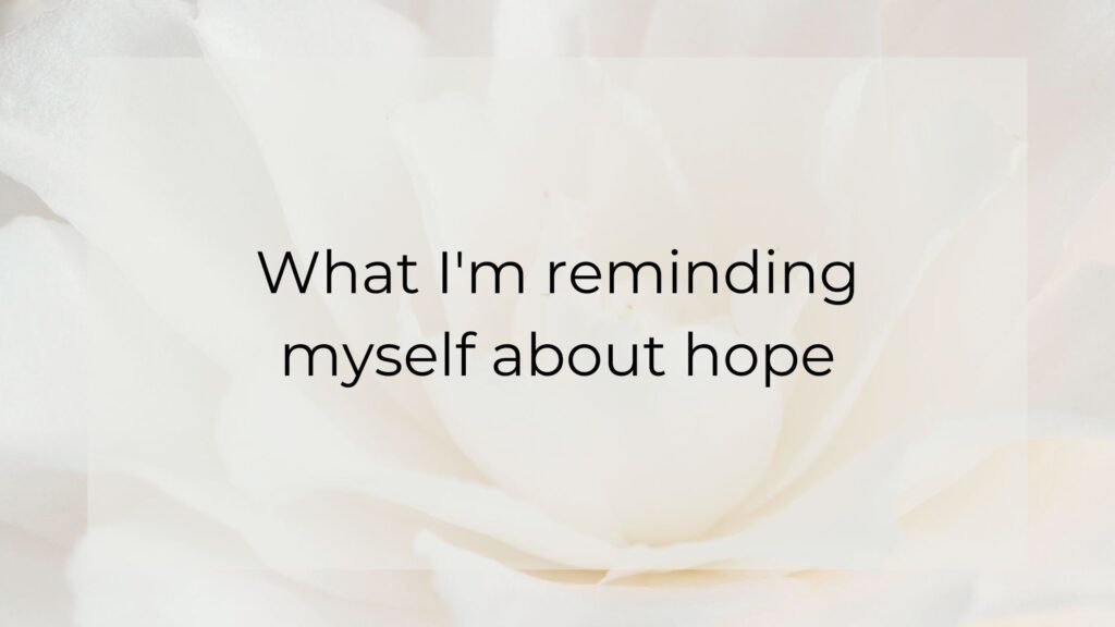 What I'm reminding myself about hope