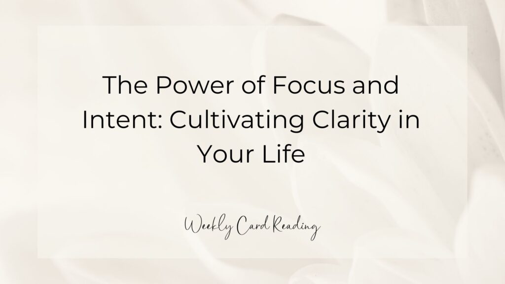 The Power of Focus and Intent: Cultivating Clarity in Your Life